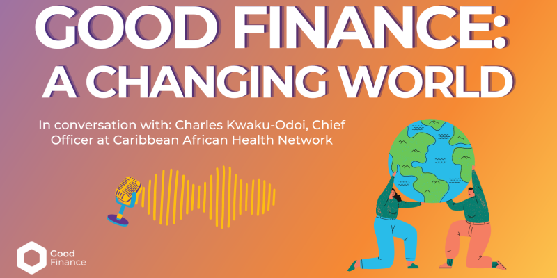 Good Finance: A Changing World - in conversation with Charles Kwaku-Odoi
