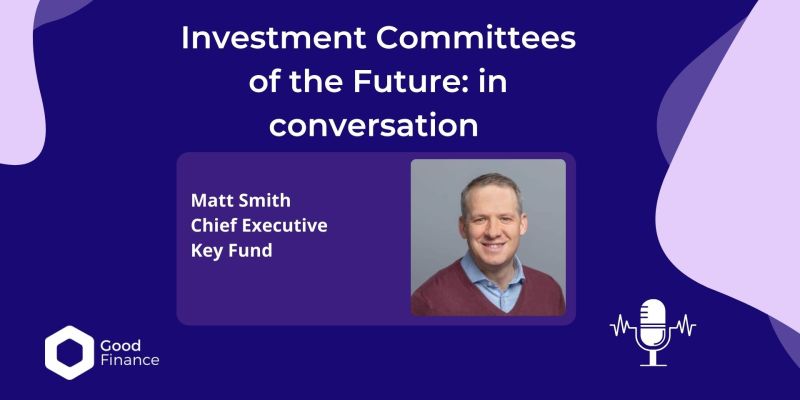 Investment Committees of The Future: In Conversation with Matt Smith, Chief Executive, Key Fund